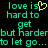 Pixelated green text on black background reads 'love is hard to get but harder to let go...' with a yellow heart symbol replacing 'is' in the first line.