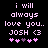 Pixelated text reads 'i will always love you. JOSH <3' with pink and purple hearts below on black background.