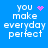 Blue background with white pixelated text reading 'you make everyday perfect' and four distinct pink pixelated symbols in different positions.