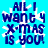 Pixelated blue text on cyan background with white snowflake overlay, reading "ALL I WANT 4 X-MAS IS YOU!" in four identical