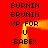 Red background with black pixelated text repeating 'BURNIN BRUNIN UP FOR U BABE!!' and a yellow-orange flame animation between two identical text blocks.