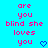 Pixelated text on cyan background with pink and blue elements, two identical side-by-side layouts featuring 'are you blind she loves you' and a heart symbol.