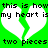 Green background with white broken heart shapes and black pixelated text reading "this is how my heart is two pieces" repeated twice.