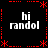 Black background with red dotted border and asterisk accents, displaying four identical white text blocks reading 'hi randol' in pixelated font.