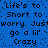 Blue background with black pixelated text repeating 'Life's to Short to worry. Justworry. Just go a lil' Crazy' in a pattern