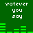 Green background with white pixelated text 'watever you say' repeated twice, flanked by green audio equalizer bars that change height across frames.