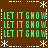 Brown background with white snowflake and dashed line borders, displaying repeated green "LET IT SNOW" text in a pattern