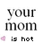 Pixelated text reads 'your mom is hot' with a small pink heart symbol on the left side of the phrase.