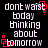 Black background with white pixelated text reading 'dont waist today thinking about tomorrow' and red square outlines around some letters.
