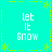 Cyan background with yellow dashed borders and star shapes, displaying four identical 'let It Snow' text blocks in white pixelated font arranged in a