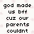 Pixelated black text on white background with faint pink floral pattern, reading 'god made us bff c uz our parents couldnt handle us as sisters' in two