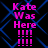 Pixelated text 'Kate Was Here !!!!' in bright pink on black background with blue diamond pattern, repeated four times