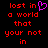 Pixelated red text on black background with a purple heart symbol replacing 'love' in the phrase "lost in a world that your not in".
