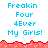 Pixelated text displays 'Freakin Four 4Ever My Girls!' in blue on white with red jagged borders, repeated across three and two
