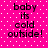 A static image with a bright pink background featuring white polka dots and black pixelated text reading "baby its cold outside!" arranged in four identical quadrants.