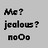 Pixelated text on gray background reads 'Me?', 'jealous?', and 'nooo' in three lines with black and white pixels.