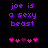 Purple pixelated text reads "joe is a sexy beast" above pink and magenta heart symbols on black background.