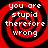 Four identical red and black spiral patterns with white text reading "you are stupid therefore wrong" arranged in a on a black background