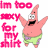 Pixelated cartoon character Patrick Star from Spongebob Squarepants in two identical frames with pink text reading "Im too sexy for my shirt" on a white background.