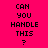 A 4-frame contact sheet of pixelated text icons showing "CAN YOU HANDLE THIS ?" in different color combinations across four quadrants.