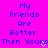 Bright pink background with blue pixelated text reading "My Friends Are Better Then Yours" and a white heart symbol replacing the 's' in "Yours".