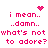 Pixelated pink text on white background with animated heart and sparkle effects, repeating 'i mean.. ..damn.. what's not to adore?' in two