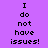 Purple background with black pixelated text "I do not have issues!" arranged in a pattern across multiple