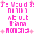 Pixelated pink text on white background reads 'life Would Be BORING without Ariana Moments' with small plus signs scattered around.