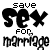 Four variations of a pixelated 'save sex for marriage' text design with alternating pink and black lettering on white background.