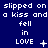 Blue background with white pixelated text repeating 'slipped on a kiss and a kiss and a kiss and fell in LOVE' across three , each showing different punctuation and symbol variations