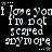 Pixelated text repeats across a black background with white stars at corners, displaying 'i love you i'm not scared anymore' in distorted lettering.