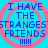 Four identical display blue pixelated text on a cyan background with pink concentric circles, each reading "I HAVE THE STRANGEST FRIENDS !!!!!"