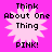 Four identical pixelated pink starburst shapes with black text reading "Think About One Thing PINK!" on a solid bright pink background.