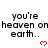 Pixelated text reads "you're heaven on earth.." with red heart symbols, arranged in a pattern across multiple