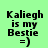 Green background with black text reading "Kaliegh is my Bestie =)" in four showing different white rectangular overlays