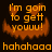 A pixelated orange pumpkin face with glowing eyes and mouth, displaying text 'I'm going to get youuu!' above a wide grin and 'hahahaha' below.