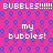 Pixelated pink background with blue bubble patterns and repeated white text 'BUBBLES!!!!' and 'my bubbles!' in multiple positions.