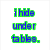 Pixelated text reads 'i hide under tables. its fun.' next to a black-and-white pixel art character with arms raised inside a doorway.