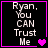 Four identical display text "Ryan. You CAN Trust Me" with a pink heart that changes from single to double in the top-right