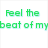 Green pixelated text reads 'Feel the beat of my' on left side, pink pixelated word 'Love' appears on right side.