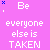 A pink background displays animated text variations of 'Be everyone else is TAKEN' with shifting pronouns and punctuation in white, red, and cyan.