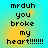 Pixelated text on a cyan-yellow gradient background with four identical showing 'mrduh you broke my heart!!!!!!'