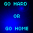 Blue background with cyan pixelated text reading 'GO HARD OR GO HOME' in two repeated sections, each with 'OR' centered between 'GO HARD' and 'GO HOME'.