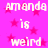 Pixelated text on a pink background with star patterns, repeating 'amanda is weird' in white lettering.