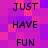 A pixelated of pink and purple squares with black text reading JUST HAVE FUN repeated in a vertical pattern