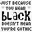 A static contact sheet of 9 animated frames showing pixelated text repeating "JUST BECAUSE YOU HEAR black DOESN'T MEAN YOU'RE GOTHIC" in a grid layout with varying gray and white text colors.