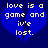 Blue heart-shaped icon with yellow pixelated text reading 'love is a game and iv'e lost.'