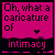 identical pink and black animated icons displaying the text "Oh, what a caricature of intimacy" with a small heart symbol above the word "intimacy."
