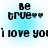 Pixelated text on light blue gradient background with 'Be true' above two hearts and 'i love you' below, repeated in four identical