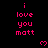 Pixelated pink text 'i love you matt' repeated across black background with small pink hearts, static display.